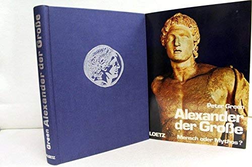 Alexander der Große. Mensch oder Mythos ? - Green, Peter