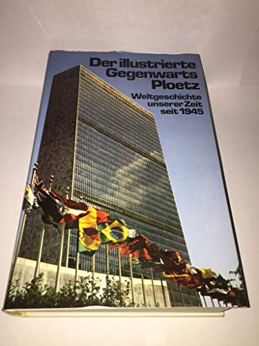 9783876400761: Der illustrierte Gegenwarts - Ploetz. Weltgeschichte unserer Zeit seit 1945