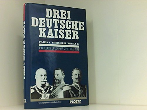 Beispielbild fr Drei deutsche Kaiser. Wilhelm I., Friedrich III., Wilhelm II. Ihr Leben und ihre Zeit zum Verkauf von medimops