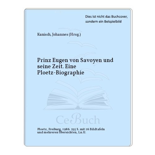 Stock image for Prinz Eugen von Savoyen und seine Zeit. Eine Ploetz- Biographie for sale by Versandantiquariat Felix Mcke