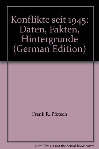 Konflikte seit 1945 / Konflikte seit 1945: Daten - Fakten - Hintergründe / Daten - Fakten - Hintergründe - Pfetsch, Frank, Peter Billing Andreas Busch u. a.