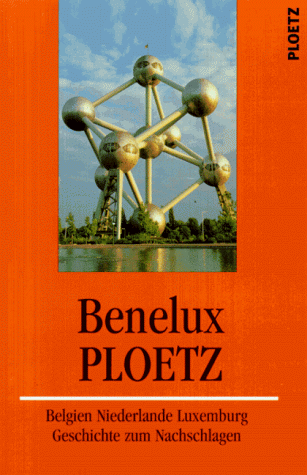 9783876404554: Benelux-Ploetz. Belgien, Niederlande, Luxemburg: Geschichte zum Nachschlagen