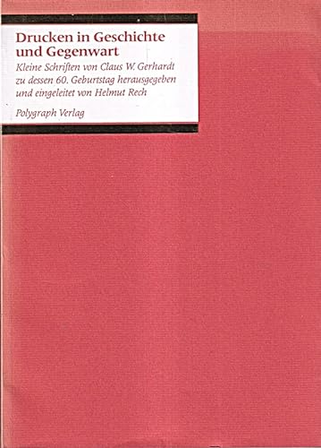 9783876412382: Drucken in Geschichte und Gegenwart: Kleine Schriften von Claus W. Gerhard zu dessen 60. Geburstag (German Edition)