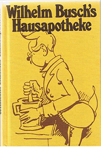 Beispielbild fr Wilhelm Busch's Hausapotheke : 328 Lebensweisheiten, Ratschlge u. unfehlbare Rezepte. zum Verkauf von Versandantiquariat Felix Mcke