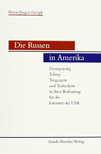 Beispielbild fr Die Russen in Amerika. Dostojewskij, Tolstoj, Turgenjew und Tschechow in ihrer Bedeutung fr die Literatur der USA. zum Verkauf von Antiquariat Hubertus von Somogyi-Erddy