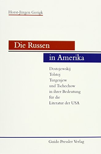 Die Russen in Amerika : Dostojewskij, Tolstoj, Turgenjew und Tschechow in ihrer Bedeutung für die Literatur der USA. - Gerigk, Horst-Jürgen