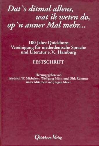 Dat 's ditmal allens, wat ik weten do, op 'n anner Mal mehr. 100 Jahre Quickborn. Festschrift. U....