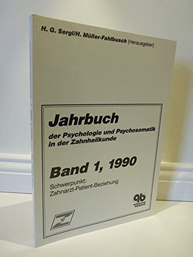 Jahrbuch der Psychologie und Psychosomatik in der Zahnheilkunde : Band 1 1990 : Schwerpunkt Zahnarzt-Patient-Beziehung - Sergl, H G; Müller-Fahlbusch, H