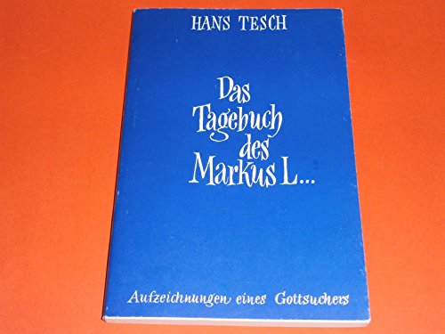 Beispielbild fr Das Tagebuch des Markus L.: Aufzeichnungen eines Gottsuchers zum Verkauf von medimops