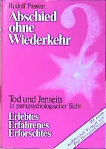 Abschied ohne Wiederkehr?: Leben, Tod und Jenseits in parapsychologischer Sicht - Passian, Rudolf und Hermann Oberth