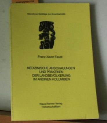 Beispielbild fr Medizinische Anschauungen und Praktiken der Landbevolkerung im andinen Kolumbien (Munchner Beitrage zur Amerikanistik) (German Edition) zum Verkauf von Zubal-Books, Since 1961