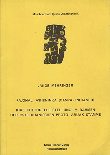 Stock image for Pajonal-Asheninka (Campa-Indianer): Ihre kulturelle Stellung im Rahmen der ostperuanischen Proto-Aruak Stamme (Munchner Beitrage zur Amerikanistik 18) (German Edition) for sale by Zubal-Books, Since 1961