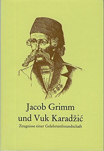 9783876803524: Jacob Grimm und Vuk Karadžić: Zeugnisse einer Gelehrtenfreundschaft = Jakob Grim i Vuk Karadžić : svedočanstva o prijateljstvu dvojice naučnika (Volkskundliche Schriften) (German Edition)