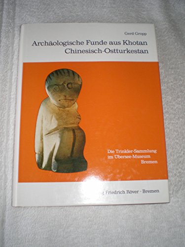 Beispielbild fr Archologische Funde Aus Khotan - Chinesisch - Ostturkestan - Die Trinker-Sammlung Im bersee-Museum, Bremen zum Verkauf von medimops