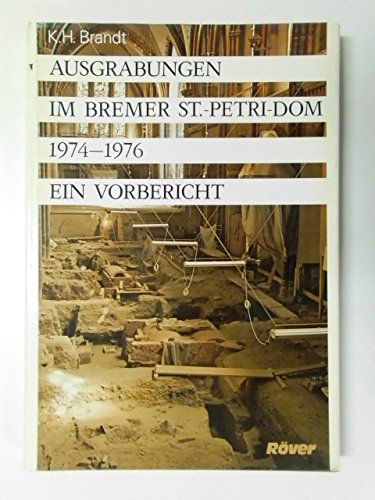 Imagen de archivo de Ausgrabungen im Bremer St.-Petri-Dom : 1974 - 76. Ein Vorbericht. Monographien der Wittheit zu Bremen Band. 12 a la venta por Bernhard Kiewel Rare Books