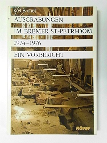 Ausgrabungen im Bremer St.-Petri-Dom 1974-76. Ein Vorbericht. Von Karl Heinz Brandt.(= Monographi...