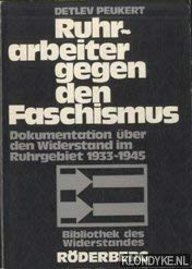 Ruhrarbeiter gegen den Faschismus. Dokumentation über den. Widerstand im Ruhrgebiet 1933 - 1945. ...