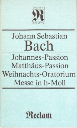 9783876823324: Johannes-Passion, Matthus-Passion, Weihnachts-Oratorium, Messe in h-moll.