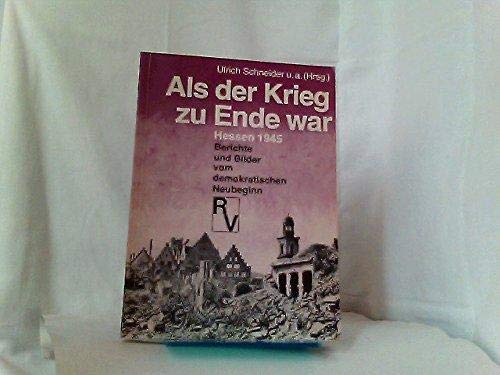9783876827223: Als der Krieg zu Ende war: Hessen 1945 : Berichte und Bilder vom demokratischen Neubeginn