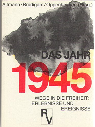 Stock image for Das Jahr 1945. Wege in die Freiheit: Erlebnisse und Ereignisse. Mit Dokumenten und einer Chronik 1945. Herausgegeben von Peter Altmann, Heinz Brdigam und Max Oppenheimer im Auftrag des Prsidiums der VVN - Bund der Antifaschisten. for sale by Antiquariat Christoph Wilde