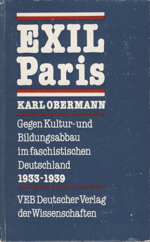 Exil Paris: Im Kampf gegen Kultur- und Bildungsabbau im faschistischen Deutschland (1933-1939) (German Edition) (9783876827742) by Obermann, Karl