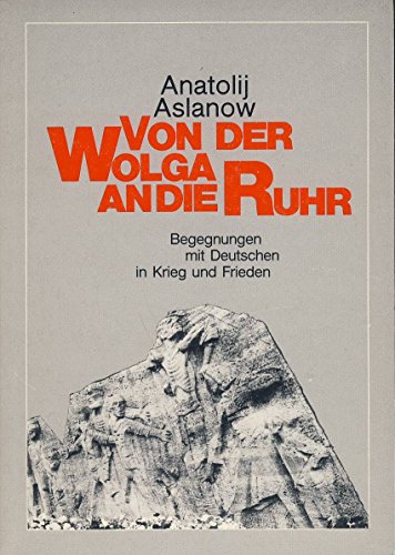 9783876828374: Von der Wolga an die Ruhr: Begegnungen mit Deutschen in Krieg und Frieden