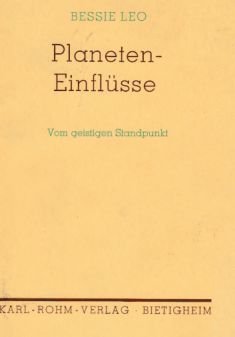 astrologische Lehrbücher. Teil: Nr. 3. Planeten-Einflüsse. Vom geistigen Standpunkt von Bessie Leo