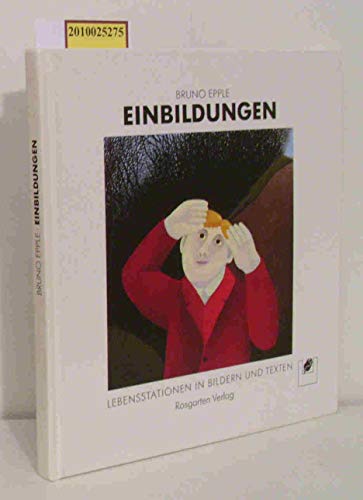 Einbildungen. Lebensstationen in Bildern und Texten. Mit Beitr. von Bruno Epple, Martin Walser u.a.