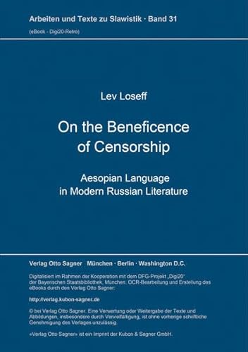 On the Beneficence of Censorship: Aesopian Language in Modern Russian Literature (Arbeiten und Texte zur Slavistik) (9783876902111) by Loseff, Lev