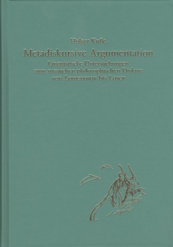 Metadiskursive Argumentation. Linguistische Untersuchungen zum russischen philosophischen Diskurs von Lomonosov bis Losev. - Kuße, Holger