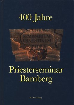 Seminarium Ernestinum : 400 Jahre Priesterseminar Bamberg / hrsg. von Michael Hofmann . - Hofmann, Michael