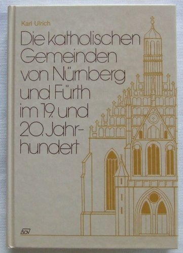Beispielbild fr Die katholischen Gemeinden von Nrnberg und Frth im 19. und 20. Jahrhundert. zum Verkauf von Antiquariat Heureka