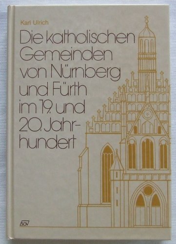 Stock image for Die katholischen Gemeinden von Nrnberg und Frth im 19. und 20. Jahrhundert. for sale by Antiquariat Heureka