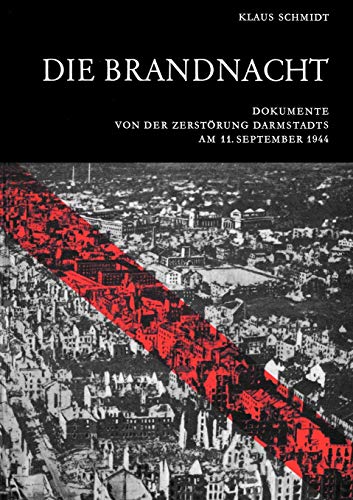 Beispielbild fr Die Brandnacht Dokumente von der Zerstrung Darmstadts am 11 September 1944 zum Verkauf von PBShop.store US