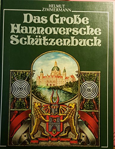 9783877061855: Das Grosse Hannoversche Schtzenbuch. Die Geschichte des hannoverschen Schtzenwesens von den Anfngen im Mittelalter bis zur Gegenwart
