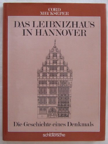 Das Leibnizhaus in Hannover. Die Geschichte eines Denkmals. Mit einem größeren Beitrag zum Bau vo...