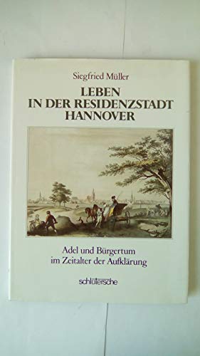 Beispielbild fr Leben in der Residenzstadt Hannover. Adel und Brgertum im Zeitalter der Aufklrung zum Verkauf von medimops