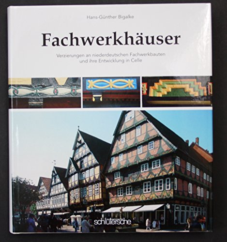 Fachwerkhäuser : Verzierungen an niederdeutschen Fachwerkbauten und ihre Entwicklung in Celle. hr...