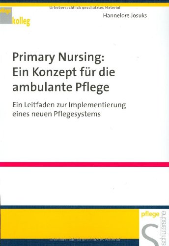 Beispielbild fr Primary Nursing - Ein Konzept fr die ambulante Pflege. Ein Leitfaden zur Implementierung eines neuen Pflegesystems zum Verkauf von medimops
