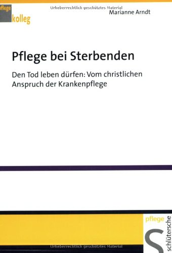 Beispielbild fr Pflege bei Sterbenden: Den Tod leben drfen: Vom christlischen Anspruch der Krankenpflege zum Verkauf von medimops