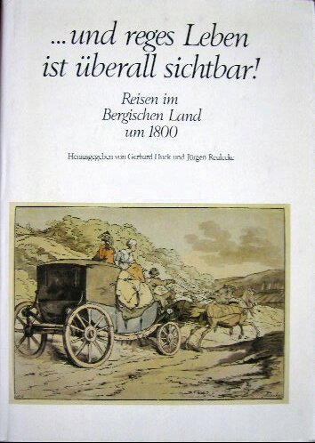 Beispielbild fr SIGNED .und reges Leben ist berall Sichtbar! Reisen im Bergischen Land um 1800. [Bergische Forschungen Band XV (15)] zum Verkauf von G. & J. CHESTERS