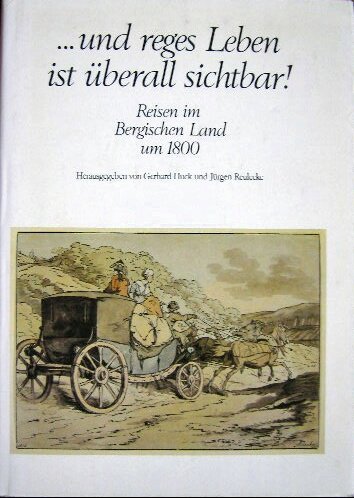 Stock image for SIGNED .und reges Leben ist berall Sichtbar! Reisen im Bergischen Land um 1800. [Bergische Forschungen Band XV (15)] for sale by G. & J. CHESTERS