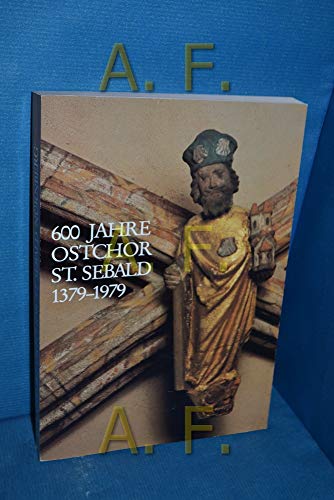 600 [Sechshundert] Jahre Ostchor S[ank]t Sebald, Nürnberg : 1379 - 1979. - Baier, Helmut