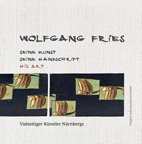 9783877071656: Wolfgang Fries SEINE KUNST SEINE HANDSCHRIFT HIS ART: Vielseitiger Knstler Nrnbergs