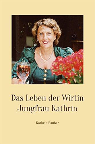 Imagen de archivo de Das Leben der Wirtin Jungfrau Kathrin: Weisheiten ber das Leben, Ratschlge fr die Dienstleistung, Zitate zum Nachdenken, Rezepte aus meiner Kche a la venta por medimops