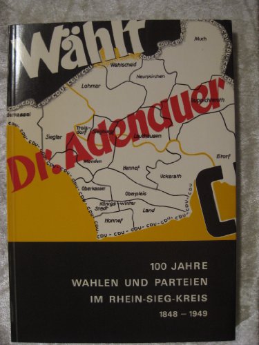 Beispielbild fr 100 Jahre Wahlen und Parteien im Rhein-Sieg-Kreis: 1848-1949 zum Verkauf von text + tne