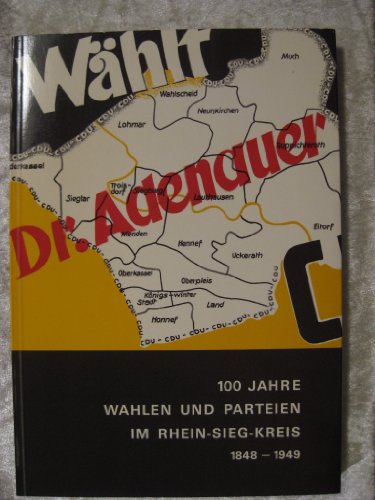 100 Jahre Wahlen und Parteien im Rhein-Sieg-Kreis 1848-1949