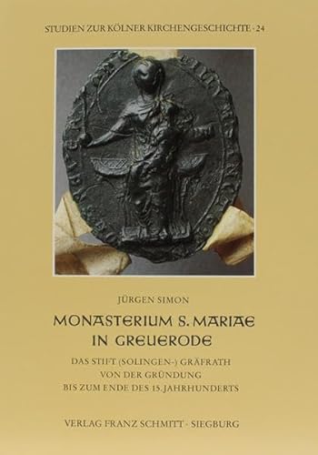 Monasterium S. Mariae in Greuerode: Das Stift (Solingen-) GraÌˆfrath von der GruÌˆndung bis zum Ende des 15 Jahrhunderts (Studien zur KoÌˆlner Kirchengeschichte) (German Edition) (9783877101452) by JÃ¼rgen Simon