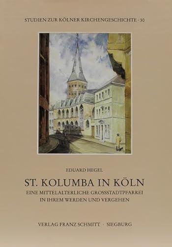 9783877101773: St. Kolumba in Kln: Eine mittelalterliche Grossstadtpfarrei in ihrem Werden und Vergehen (Studien zur Klner Kirchengeschichte)