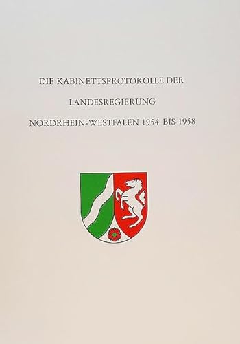 Die Kabinettsprotokolle der Landesregierung Nordrhein-Westfalen, 1954 bis 1958: Dritte Wahlperiode (VeroÌˆffentlichungen der Staatlichen Archive des Landes Nordrhein-Westfalen) (German Edition) (9783877101827) by North Rhine-Westphalia (Germany)